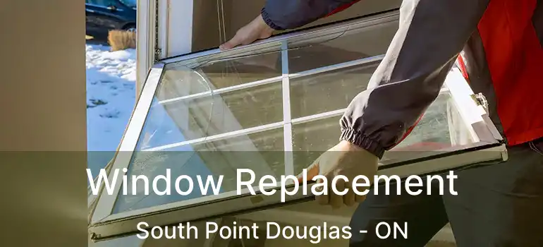 Window Replacement South Point Douglas - ON