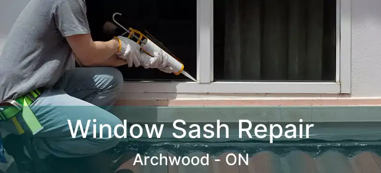  Window Sash Repair Archwood - ON