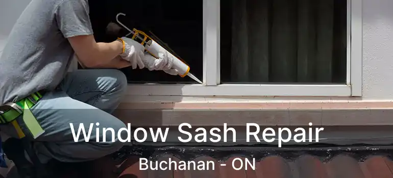  Window Sash Repair Buchanan - ON