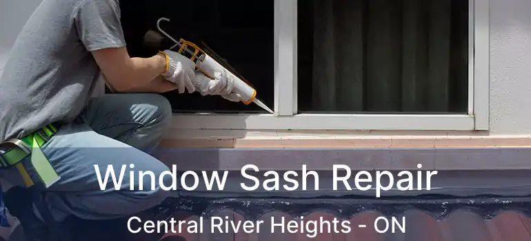  Window Sash Repair Central River Heights - ON