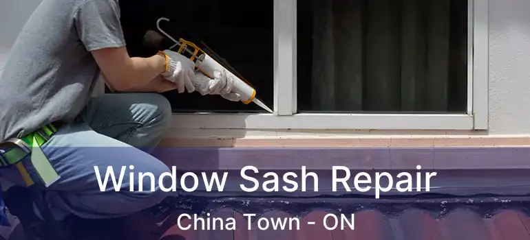  Window Sash Repair China Town - ON