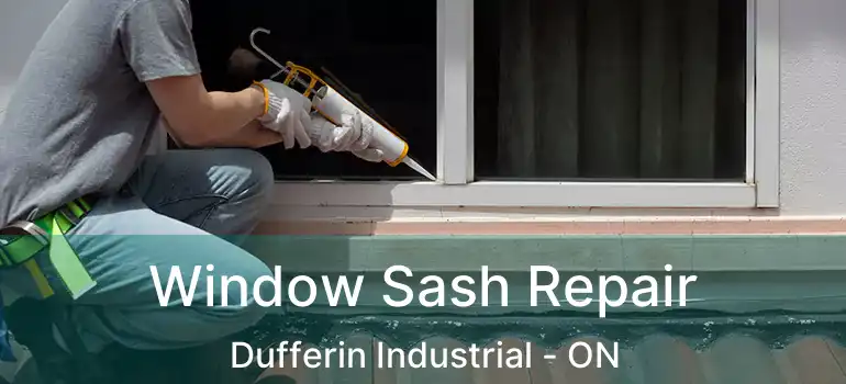  Window Sash Repair Dufferin Industrial - ON