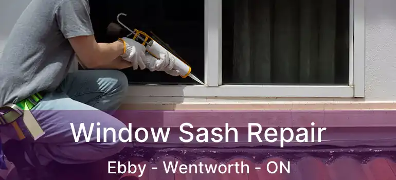  Window Sash Repair Ebby - Wentworth - ON