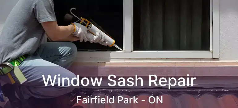  Window Sash Repair Fairfield Park - ON
