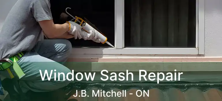 Window Sash Repair J.B. Mitchell - ON