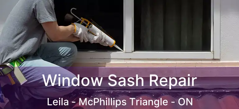  Window Sash Repair Leila - McPhillips Triangle - ON
