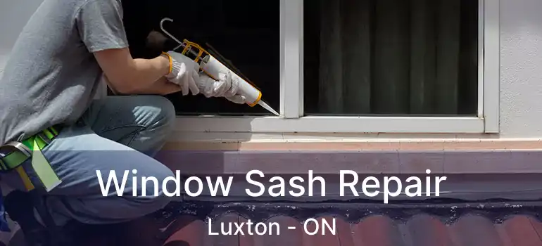  Window Sash Repair Luxton - ON