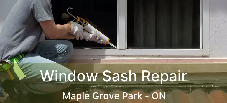  Window Sash Repair Maple Grove Park - ON