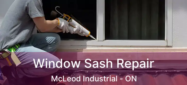  Window Sash Repair McLeod Industrial - ON