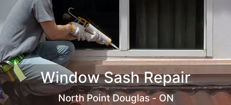  Window Sash Repair North Point Douglas - ON