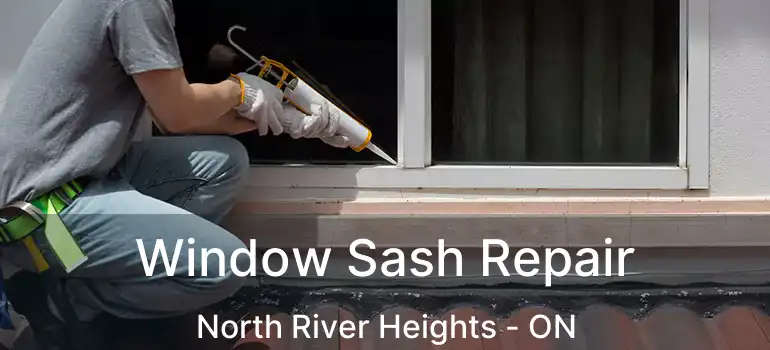  Window Sash Repair North River Heights - ON