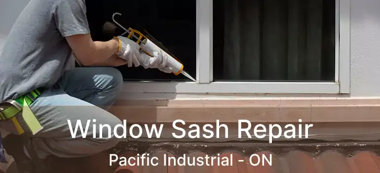  Window Sash Repair Pacific Industrial - ON