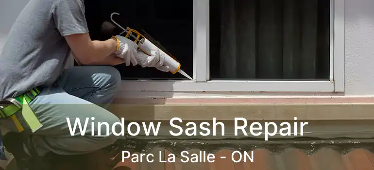  Window Sash Repair Parc La Salle - ON
