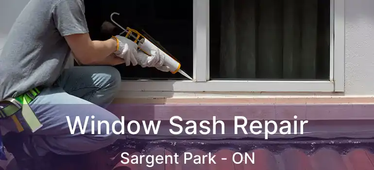  Window Sash Repair Sargent Park - ON