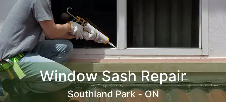  Window Sash Repair Southland Park - ON