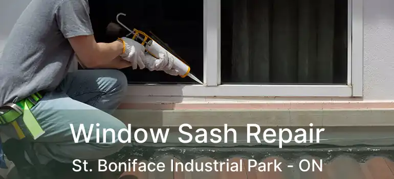  Window Sash Repair St. Boniface Industrial Park - ON