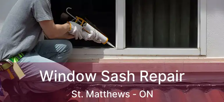  Window Sash Repair St. Matthews - ON