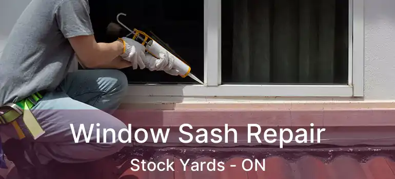  Window Sash Repair Stock Yards - ON