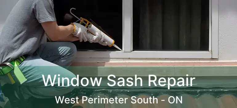  Window Sash Repair West Perimeter South - ON