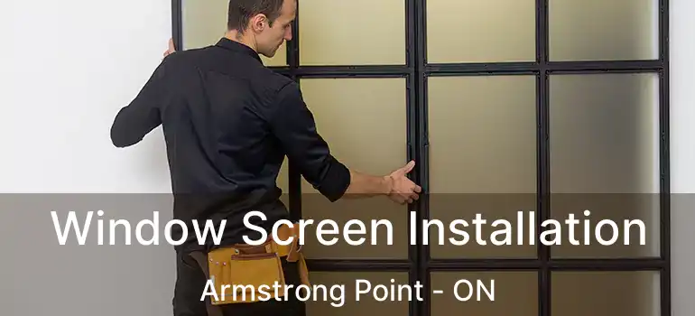  Window Screen Installation Armstrong Point - ON