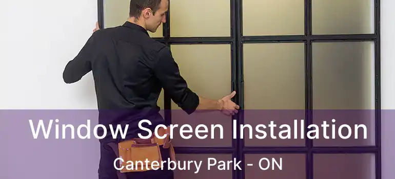  Window Screen Installation Canterbury Park - ON