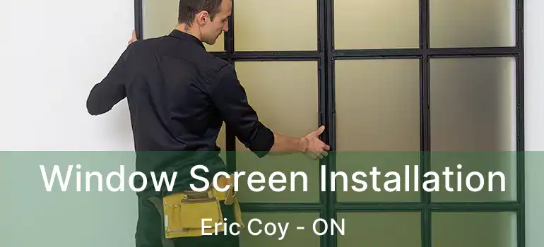  Window Screen Installation Eric Coy - ON