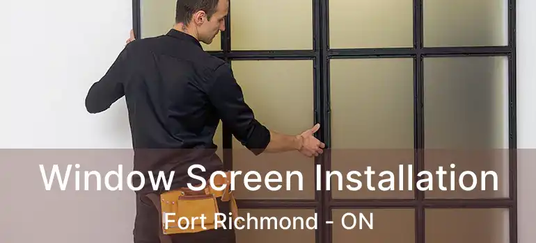  Window Screen Installation Fort Richmond - ON