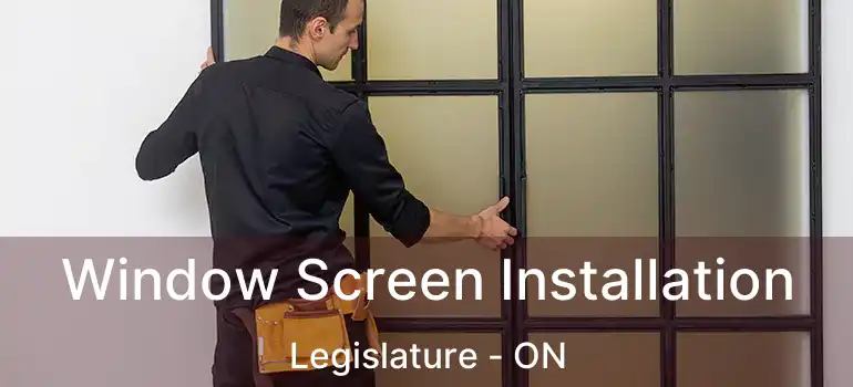  Window Screen Installation Legislature - ON