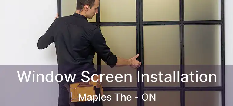  Window Screen Installation Maples The - ON