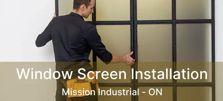  Window Screen Installation Mission Industrial - ON
