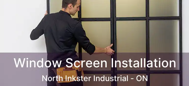  Window Screen Installation North Inkster Industrial - ON