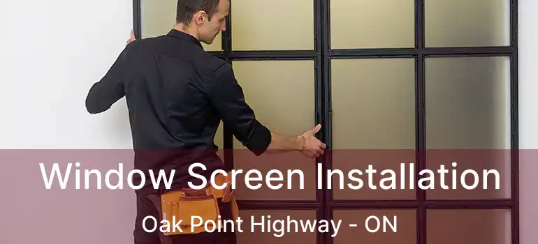  Window Screen Installation Oak Point Highway - ON