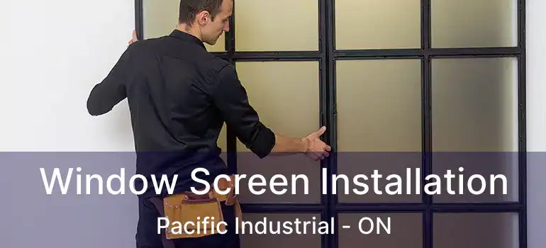  Window Screen Installation Pacific Industrial - ON