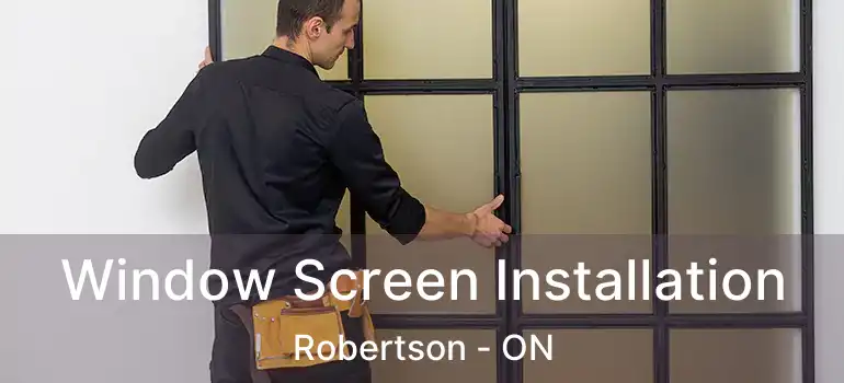  Window Screen Installation Robertson - ON