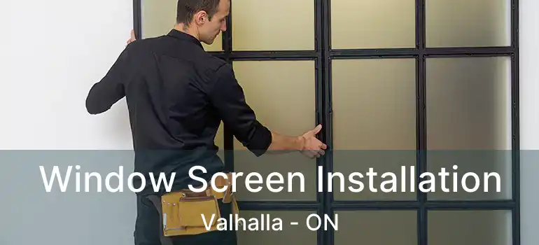  Window Screen Installation Valhalla - ON