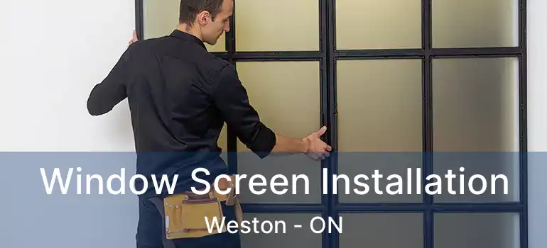  Window Screen Installation Weston - ON