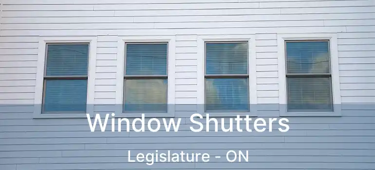  Window Shutters Legislature - ON