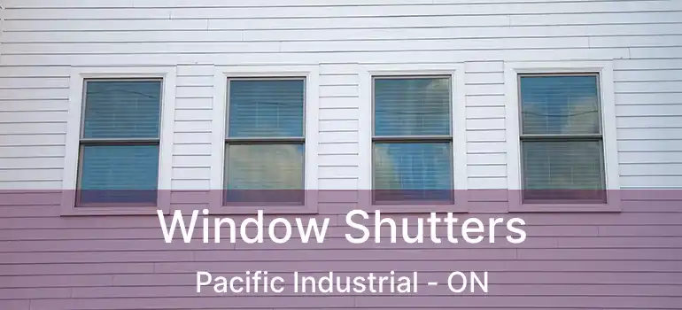  Window Shutters Pacific Industrial - ON