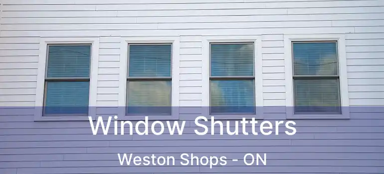  Window Shutters Weston Shops - ON