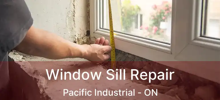  Window Sill Repair Pacific Industrial - ON