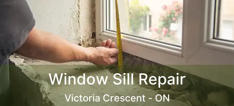  Window Sill Repair Victoria Crescent - ON
