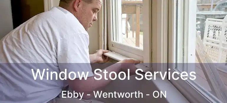  Window Stool Services Ebby - Wentworth - ON
