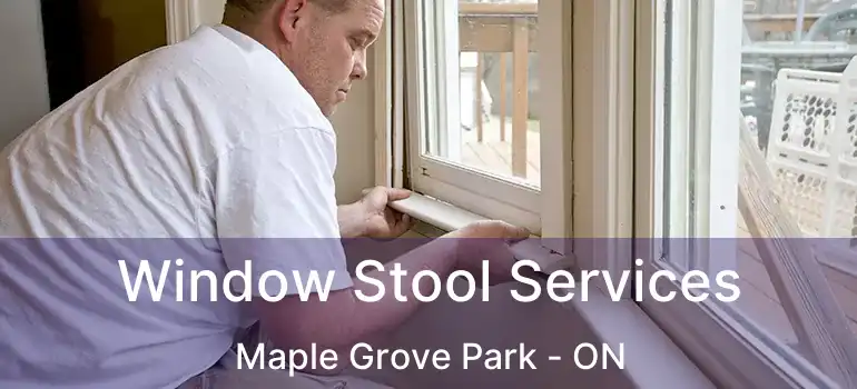  Window Stool Services Maple Grove Park - ON