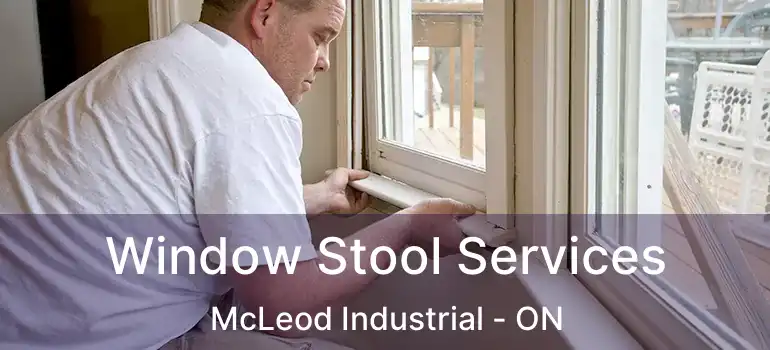  Window Stool Services McLeod Industrial - ON