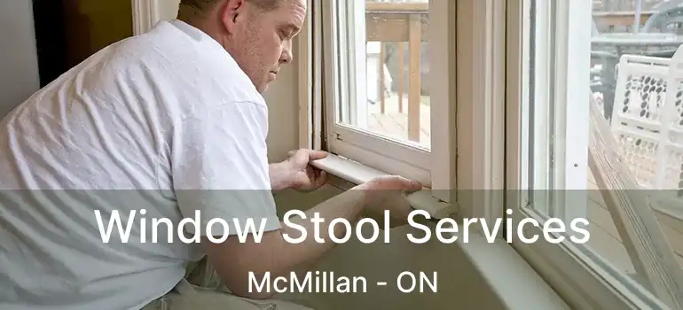  Window Stool Services McMillan - ON