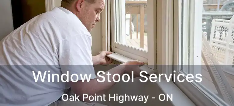  Window Stool Services Oak Point Highway - ON