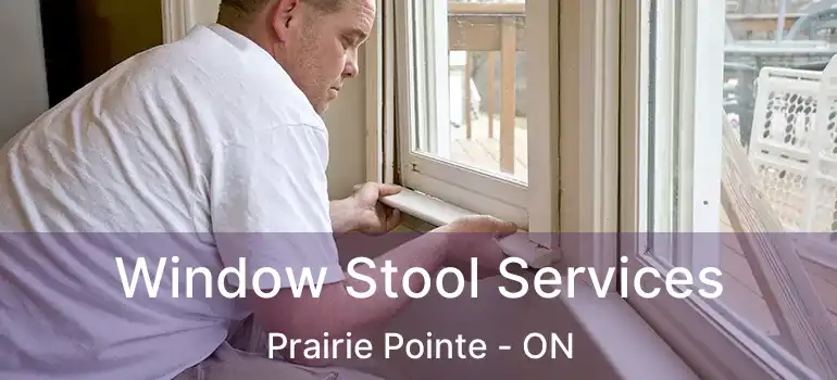  Window Stool Services Prairie Pointe - ON