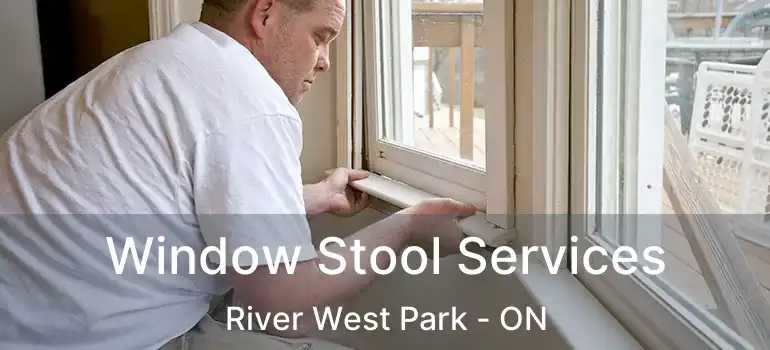  Window Stool Services River West Park - ON