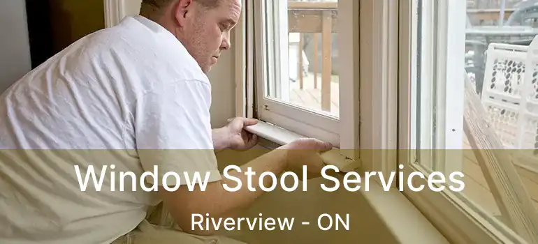  Window Stool Services Riverview - ON