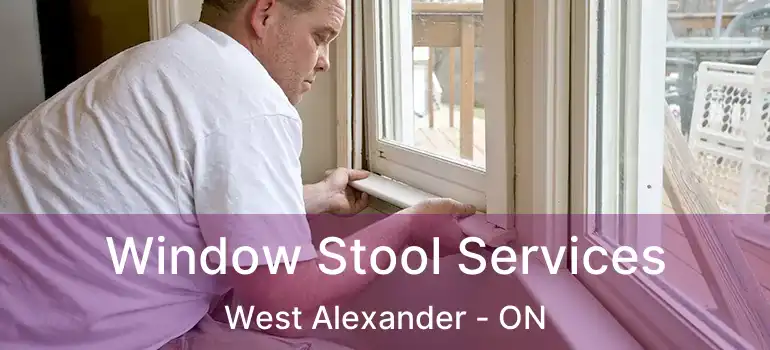  Window Stool Services West Alexander - ON